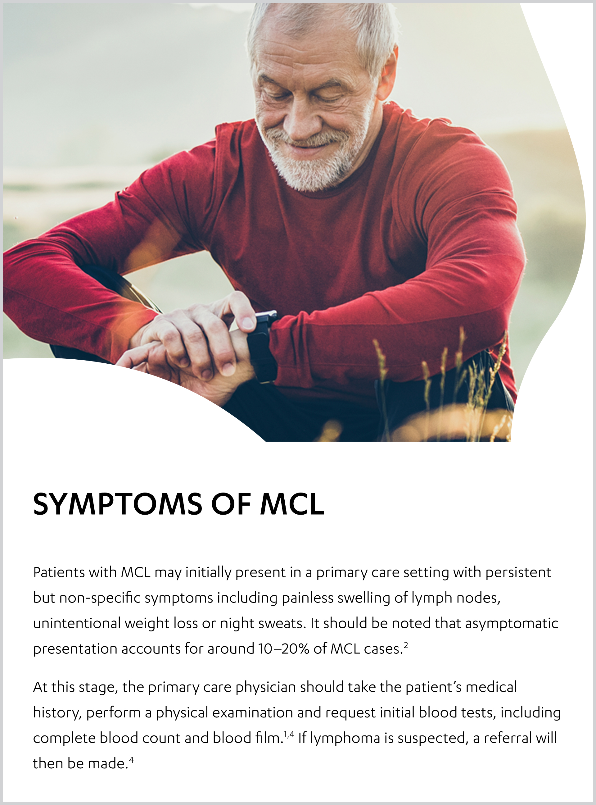 An elderly male standing outside. Confirming a diagnosis of MCL may involve several steps and a series of investigative tests. (Figure 1) This page will explore how MCL is diagnosed in more detail.